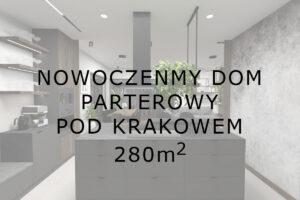 Nowoczesny dom Parterowy pod Krakowem - 280m2, Projekt Katarzyna wnęk